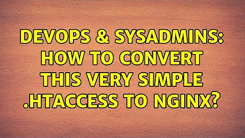 DevOps & SysAdmins: How to convert this very simple .htaccess to Nginx? (2 Solutions!!)