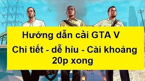 Hướng dẫn cài game gta 5 bằng đĩa