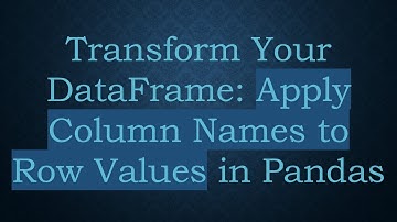Transform Your DataFrame: Apply Column Names to Row Values in Pandas