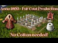 Anno 1800  fur coat production layout no cotton needed