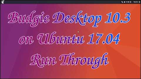 Budgie Desktop 10.3 on Ubuntu 17.04 Run Through