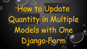 How to Update Quantity in Multiple Models with One Django Form