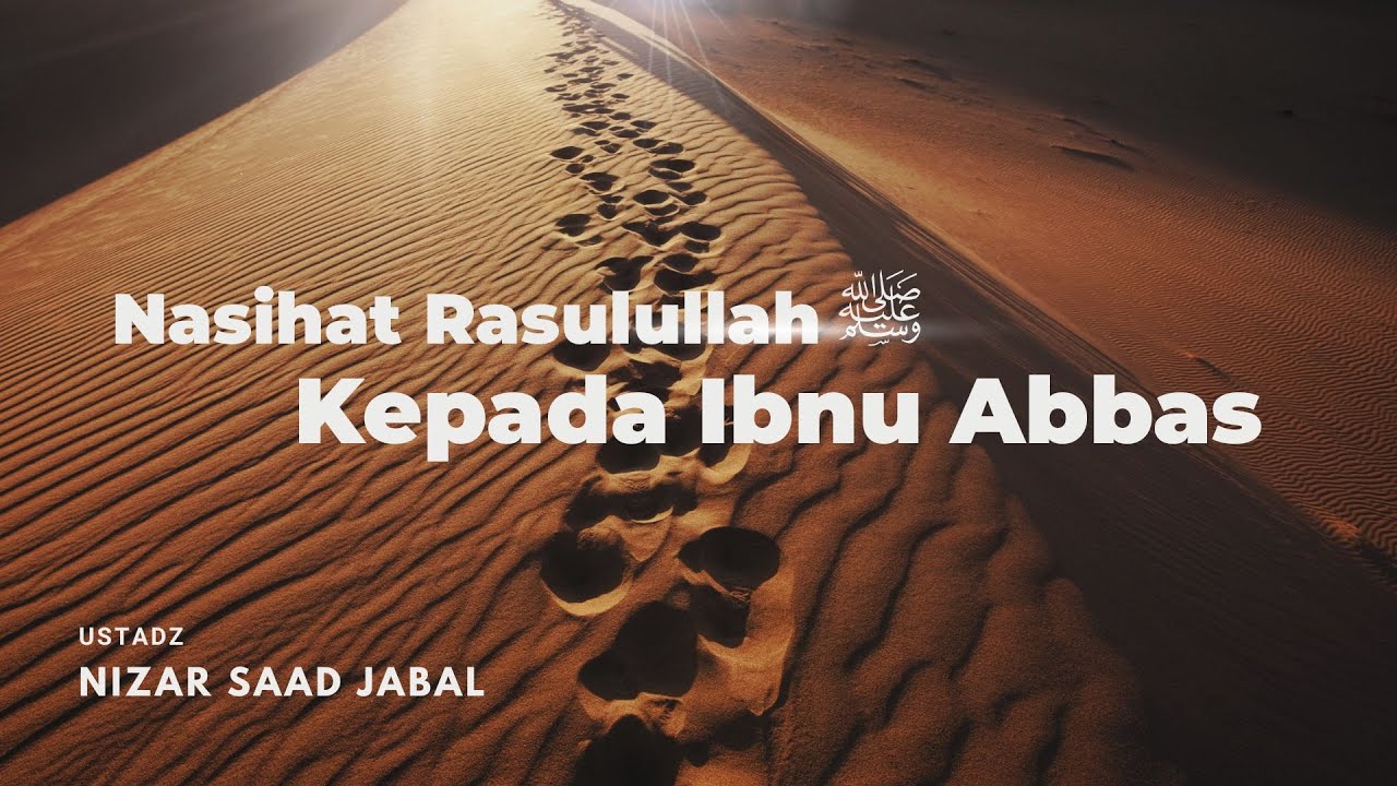 Nasihat Rasululllah ﷺ Kepada Ibnu Abbas - Ustadz Nizar Saad Jabal, Lc, M.Pd.  حَفِظَهُ اللهُ