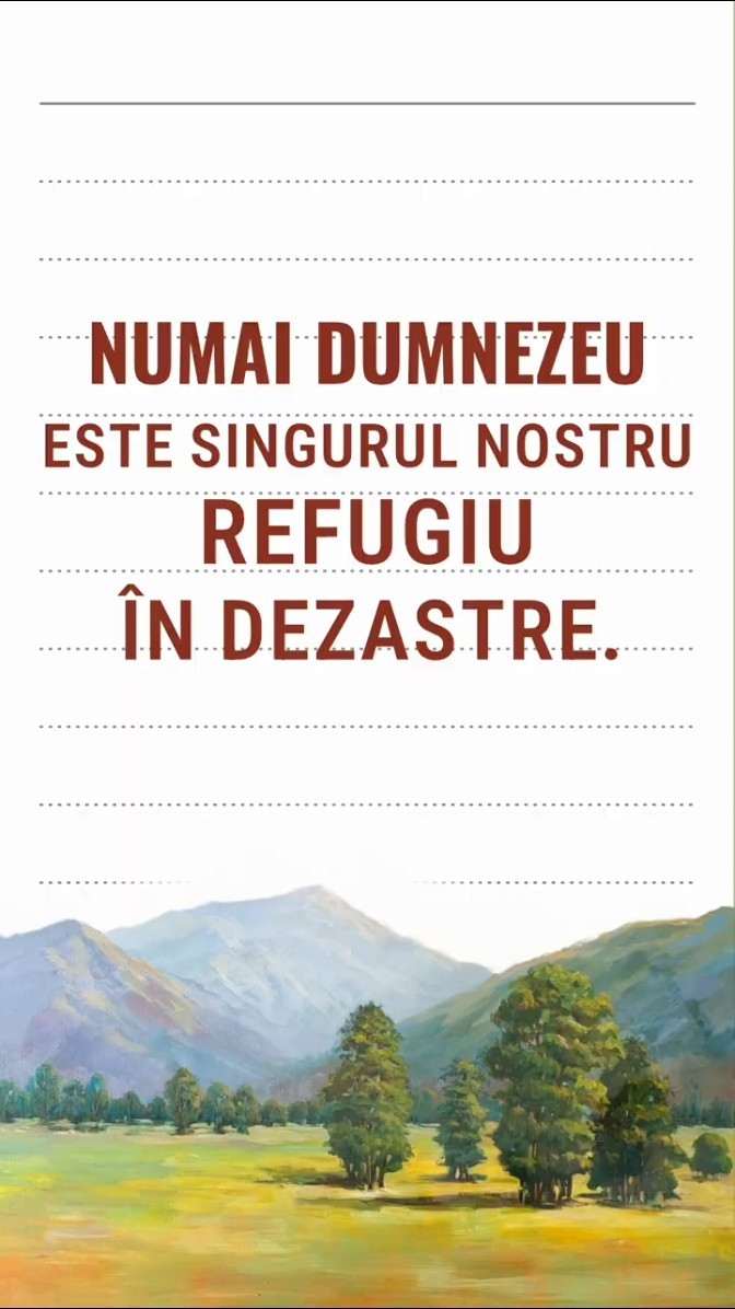Numai Dumnezeu este singurul nostru refugiu în dezastre.