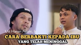 CARA BERBAKTI KEPADA IBU YANG SUDAH MENINGGAL - Ust Hanan Attaki. Lc #ustadzhananattaki