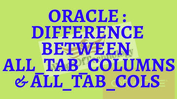 Difference between ALL_TAB_COLUMNS and ALL_TAB_COLS views in Oracle