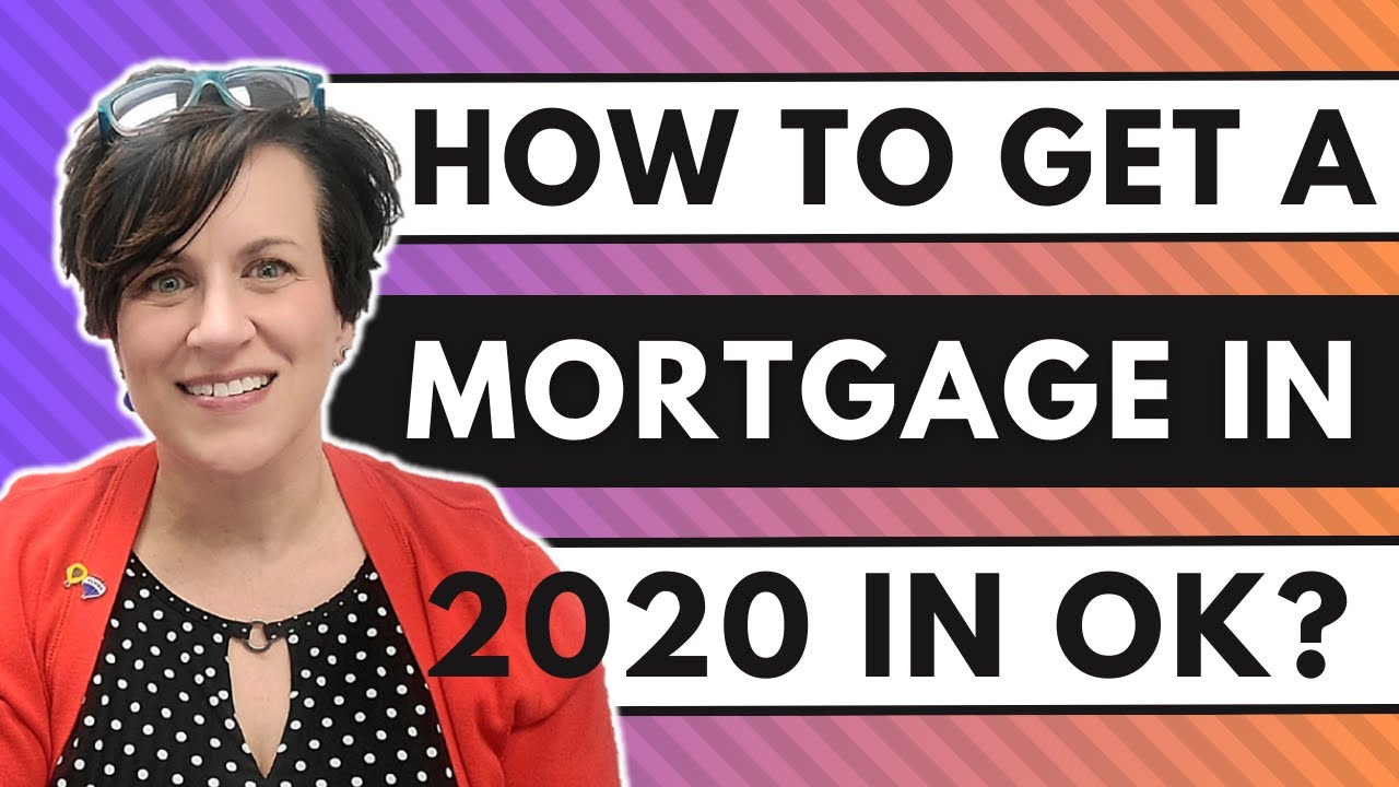 HOW TO GET A MORTGAGE IN 202O IN OKLAHOMA?