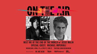 WE ARE HEAR “ON THE AIR” - MEET ME AT THE END OF THE WORLD WITH JESSE MALIN FT. MICHAEL IMPERIOLI