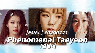 Download Lagu [FULL] 20240221 Phenomenal Taeyeon /김영대