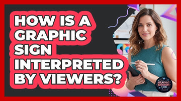 How Is A Graphic Sign Interpreted By Viewers?