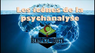 Les Icônes de la psychanalyse (Bénéfice du Doute #11)