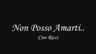 Video thumbnail of "Ciro Rigione - Non Posso Amarti"