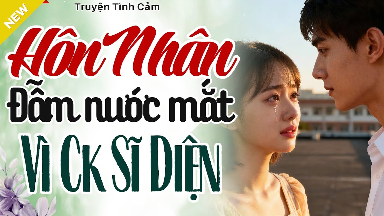 Nghe Mà Thấm - HÔN NHÂN ĐẪM NƯỚC MẮT - Truyện Hôn Nhân Hay Nhất 2025