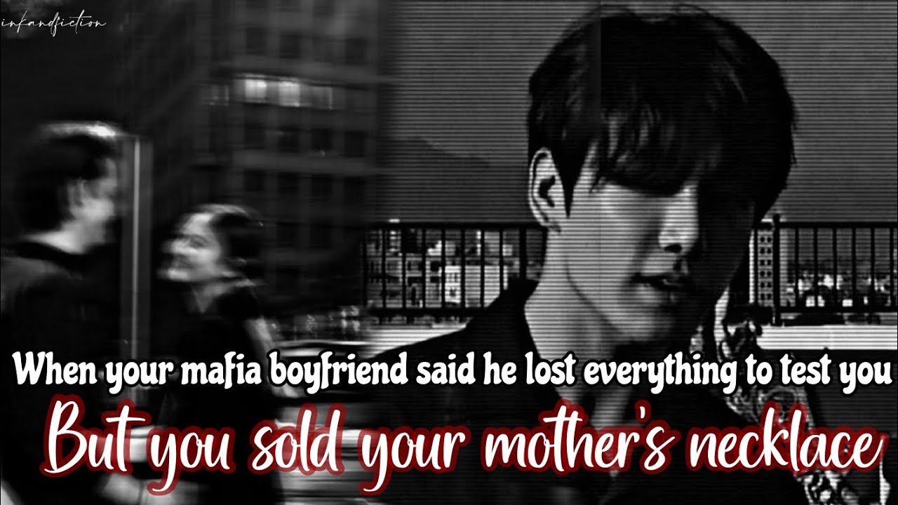 ••Oneshot|| Part 1•• When your mafia boyfriend said he lost everything to test you.. But you...