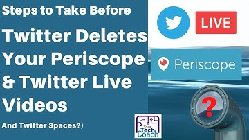 Steps to take before your Periscope or Twitter Live Videos are Deleted (Are Twitter Spaces Next?)