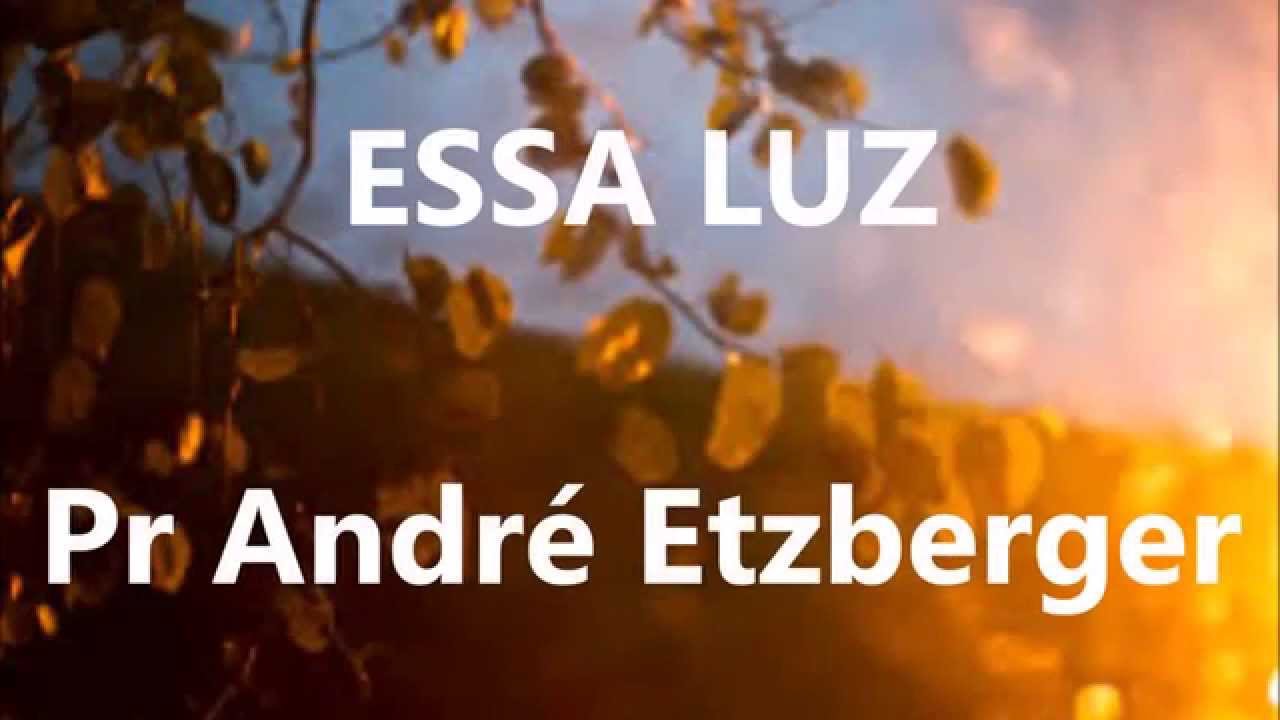 Essa luz (Pr André Etzberger) - YouTube