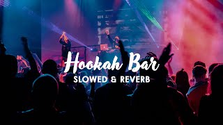 HOOKAH BAR || SLOWED & REVERB