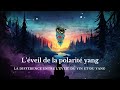 Lveil de la polarit yang diffrences avec lveil du yin