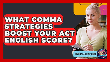 What Comma Strategies Boost Your ACT English Score? - Junior Year Jumpstart