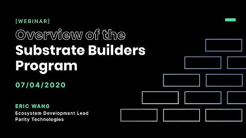 Overview of the Substrate Builders Program - Eric Wang of Parity Technologies