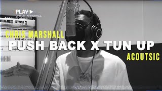 @chris_marshall, @CHOCQUIBTOWNLIVE - Push Back x Tun Up (Acoustic)