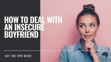 HOW To Deal With An INSECURE Boyfriend | Dating An Insecure Man