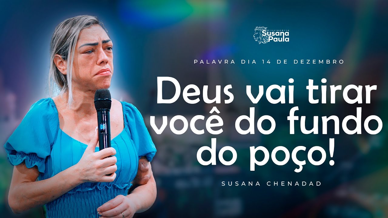Ele vai tirar você desse poço, e fazer de você Governador -  Miss. Susana Paula Chenadad