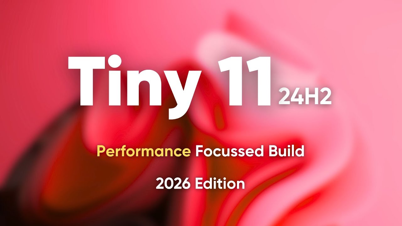 Tiny 11 24H2 (2026 Edition) Performance with Modern features YouTube