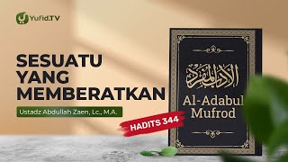 Kajian Hadits: Sesuatu Yang Memberatkan (Hadits 344) - Ustadz Abdullah Zaen, Lc., MA