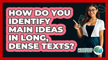 How Do You Identify Main Ideas In Long, Dense Texts? - The Language Library
