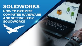 How to Optimize Computer Hardware and Settings for SOLIDWORKS