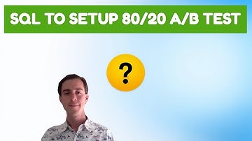 Setting Up an 80/20 AB Test with SQL for Beginners