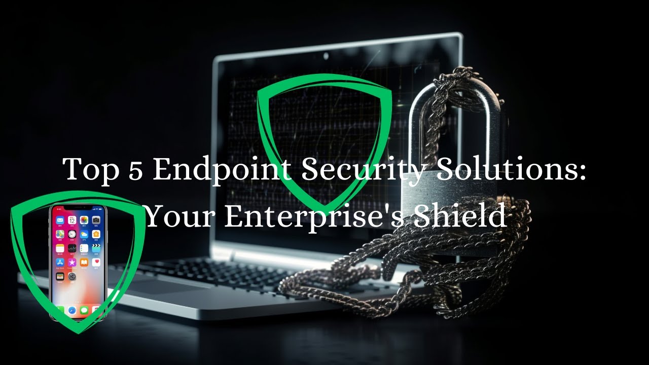 Top 5 Endpoint Security Solutions: Your Enterprise's Shield - YouTube