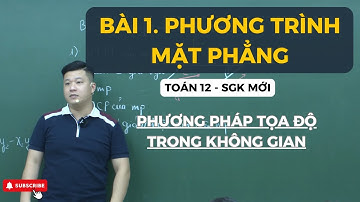 BÀI 1. PHƯƠNG TRÌNH MẶT PHẲNG (TOÁN 12 SGK MỚI) | HÌNH OXYZ | THẦY PHẠM TUẤN