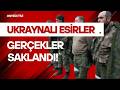 Ukraynalı Esirler: Sessiz Savaşın İç Yüzü | Esir Kamplarında Neler Yaşandı?