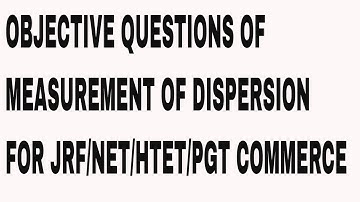 OBJECTIVE QUESTIONS OF MEASUREMENT OF DISPERSION FOR JRF/NET/HTET/PGT COMMERCE