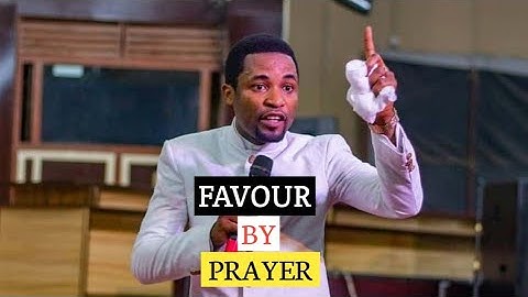 FAVOUR BY PRAYER || APOSTLE MICHAEL OROKPO