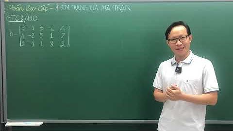TOÁN CAO CẤP - BÀI TẬP 2 - TÌM HẠNG MA TRẬN - THẦY KENKA