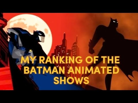MY RANKING OF THE BATMAN ANIMATED SHOWS - YouTube