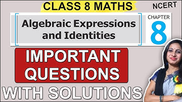 Algebraic Expressions & Identities - Most IMPORTANT Questions of Class 8 Maths Chapter 8