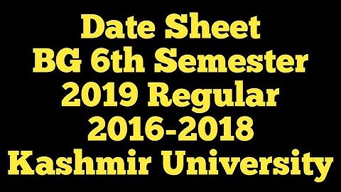 Date Sheet BG 6th Semester Regular And Backlog Batches. Kashmir University.