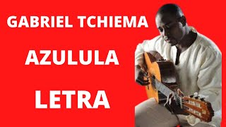 Video voorbeeld van "GABRIEL TCHIEMA-AZULULA-LETRA"