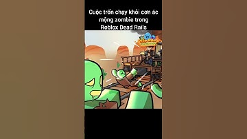 Cuộc trốn chạy khỏi cơn ác mộng Zombie trong Roblox Dead Rails