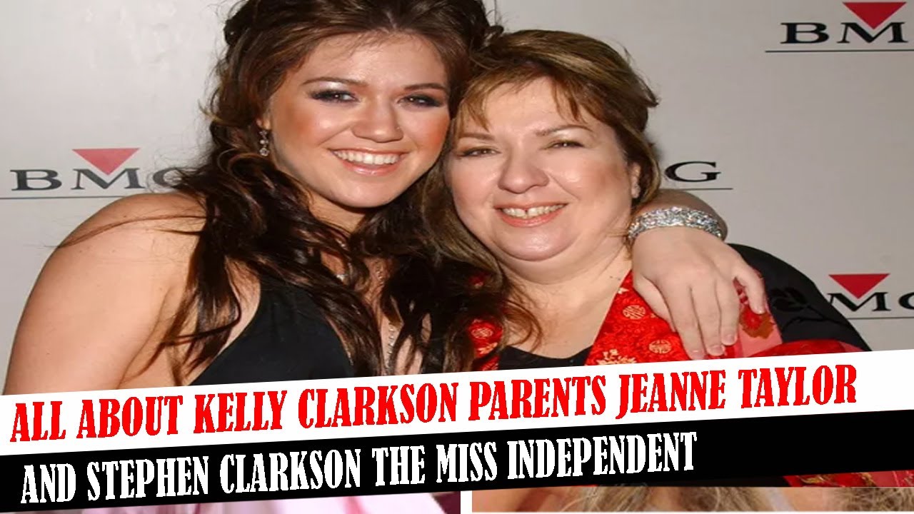 All About Kelly Clarkson Parents Jeanne Taylor And Stephen Clarkson The