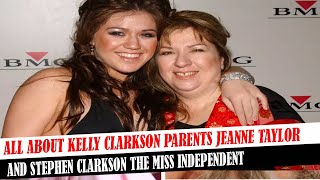 All About Kelly Clarkson Parents Jeanne Taylor And Stephen Clarkson The Miss Independent Details