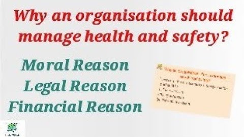Moral, legal, financial reasons to manage health and safety || Why an organisation should manage H&S
