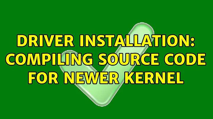 Driver installation: compiling source code for newer kernel