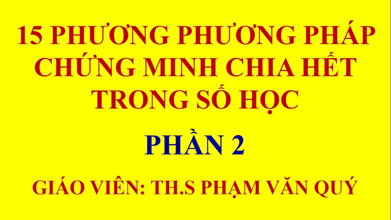 15 phương pháp chứng minh chia hết trong số học - Phần 2