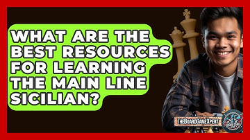 What Are The Best Resources For Learning The Main Line Sicilian? - The Board Game Xpert