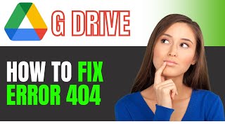 How to Fix Error 404 in Google Drive 2024! BEST METHOD